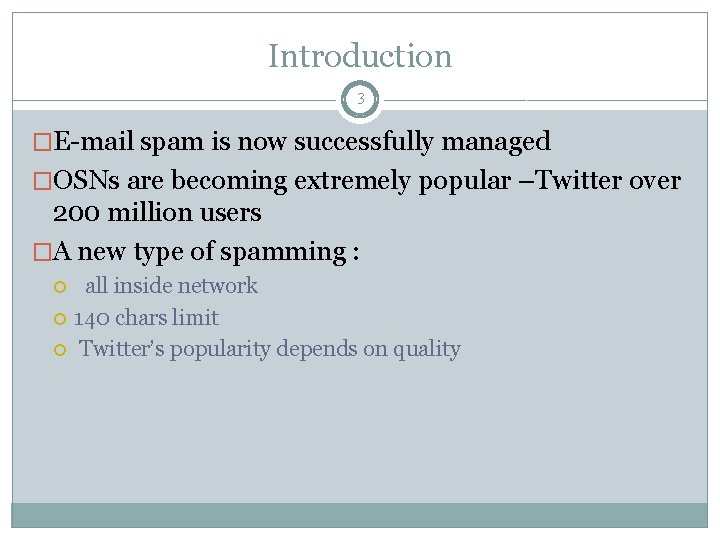 Introduction 3 �E-mail spam is now successfully managed �OSNs are becoming extremely popular –Twitter