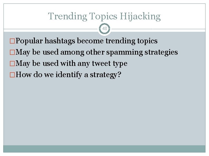 Trending Topics Hijacking 48 �Popular hashtags become trending topics �May be used among other
