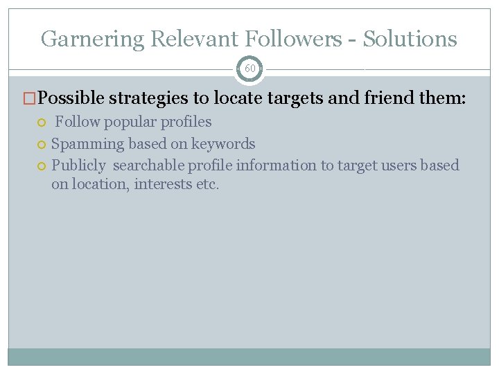Garnering Relevant Followers - Solutions 60 �Possible strategies to locate targets and friend them: