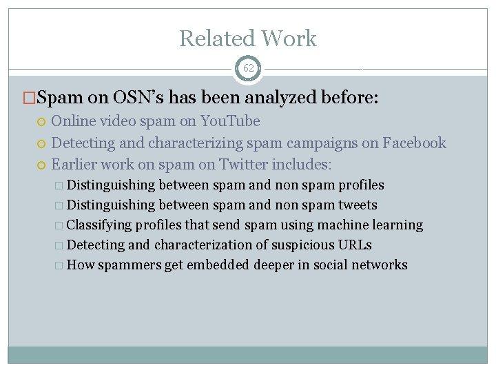 Related Work 62 �Spam on OSN’s has been analyzed before: Online video spam on