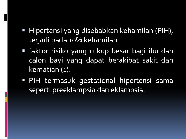  Hipertensi yang disebabkan kehamilan (PIH), terjadi pada 10% kehamilan faktor risiko yang cukup