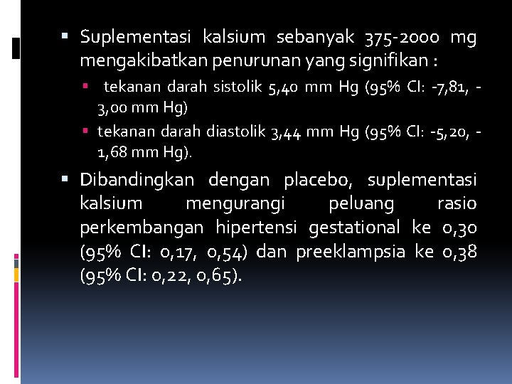  Suplementasi kalsium sebanyak 375 -2000 mg mengakibatkan penurunan yang signifikan : tekanan darah