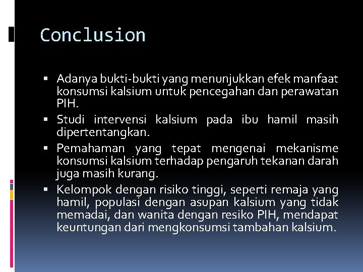 Conclusion Adanya bukti-bukti yang menunjukkan efek manfaat konsumsi kalsium untuk pencegahan dan perawatan PIH.