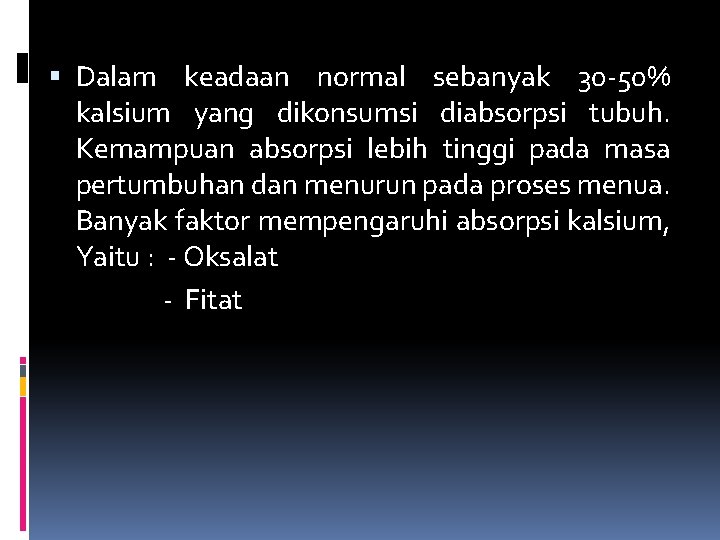  Dalam keadaan normal sebanyak 30 -50% kalsium yang dikonsumsi diabsorpsi tubuh. Kemampuan absorpsi