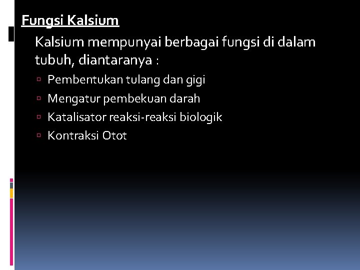 Fungsi Kalsium mempunyai berbagai fungsi di dalam tubuh, diantaranya : Pembentukan tulang dan gigi