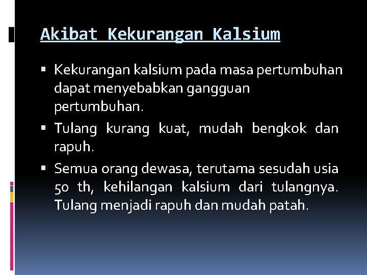 Akibat Kekurangan Kalsium Kekurangan kalsium pada masa pertumbuhan dapat menyebabkan gangguan pertumbuhan. Tulang kurang
