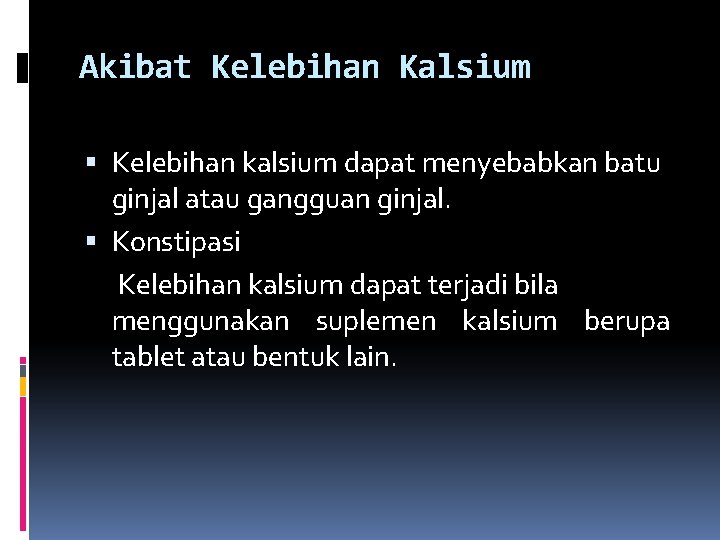Akibat Kelebihan Kalsium Kelebihan kalsium dapat menyebabkan batu ginjal atau gangguan ginjal. Konstipasi Kelebihan