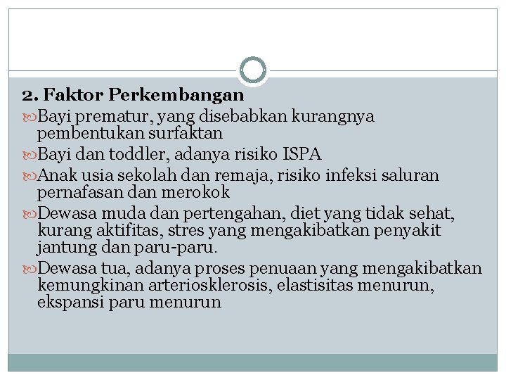 2. Faktor Perkembangan Bayi prematur, yang disebabkan kurangnya pembentukan surfaktan Bayi dan toddler, adanya