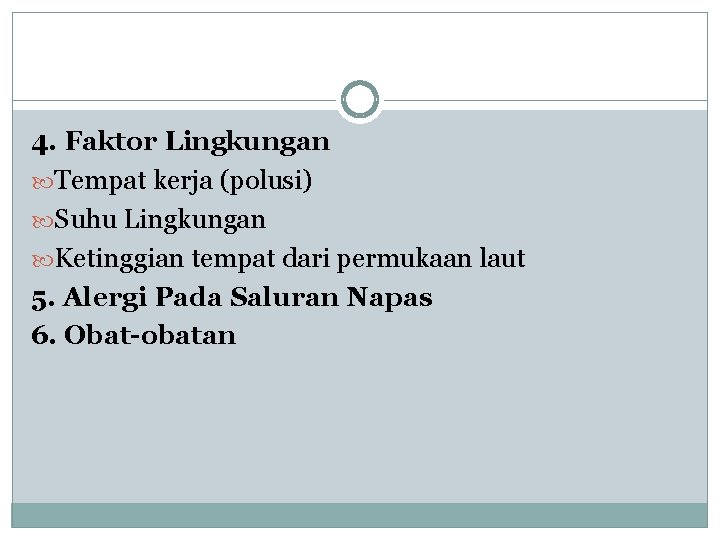 4. Faktor Lingkungan Tempat kerja (polusi) Suhu Lingkungan Ketinggian tempat dari permukaan laut 5.