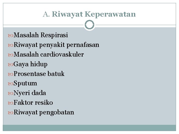 A. Riwayat Keperawatan Masalah Respirasi Riwayat penyakit pernafasan Masalah cardiovaskuler Gaya hidup Prosentase batuk