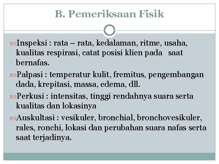B. Pemeriksaan Fisik Inspeksi : rata – rata, kedalaman, ritme, usaha, kualitas respirasi, catat