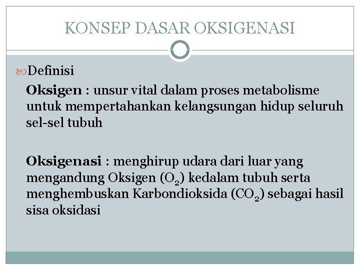 KONSEP DASAR OKSIGENASI Definisi Oksigen : unsur vital dalam proses metabolisme untuk mempertahankan kelangsungan