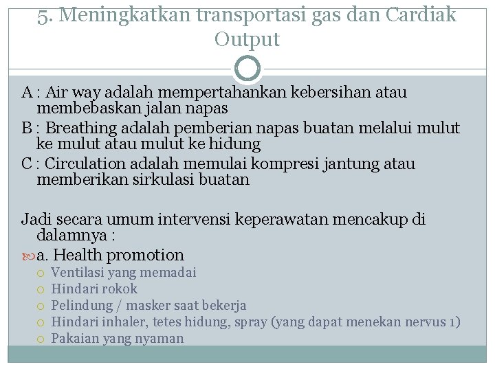 5. Meningkatkan transportasi gas dan Cardiak Output A : Air way adalah mempertahankan kebersihan