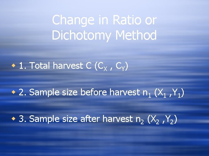 Change in Ratio or Dichotomy Method w 1. Total harvest C (CX , CY)