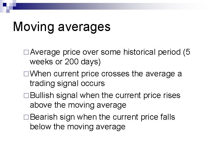 Moving averages ¨ Average price over some historical period (5 weeks or 200 days) Moving averages ¨ Average price over some historical period (5 weeks or 200 days)
