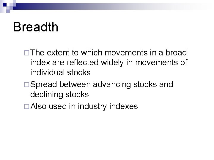 Breadth ¨ The extent to which movements in a broad index are reflected widely Breadth ¨ The extent to which movements in a broad index are reflected widely