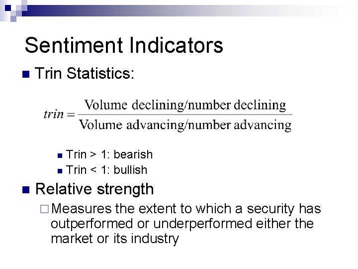 Sentiment Indicators n Trin Statistics: Trin > 1: bearish n Trin < 1: bullish Sentiment Indicators n Trin Statistics: Trin > 1: bearish n Trin < 1: bullish