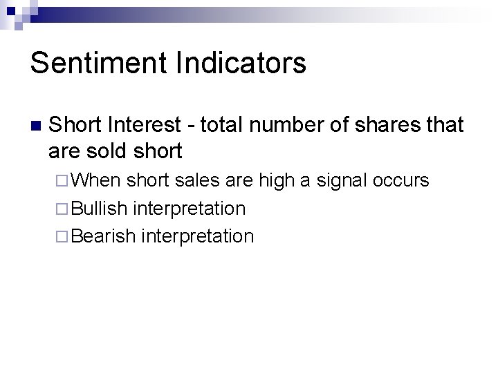 Sentiment Indicators n Short Interest - total number of shares that are sold short Sentiment Indicators n Short Interest - total number of shares that are sold short