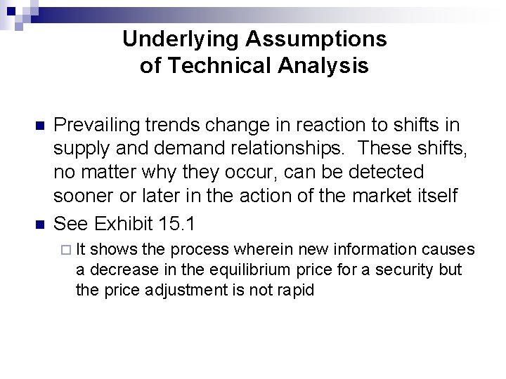 Underlying Assumptions of Technical Analysis n n Prevailing trends change in reaction to shifts Underlying Assumptions of Technical Analysis n n Prevailing trends change in reaction to shifts