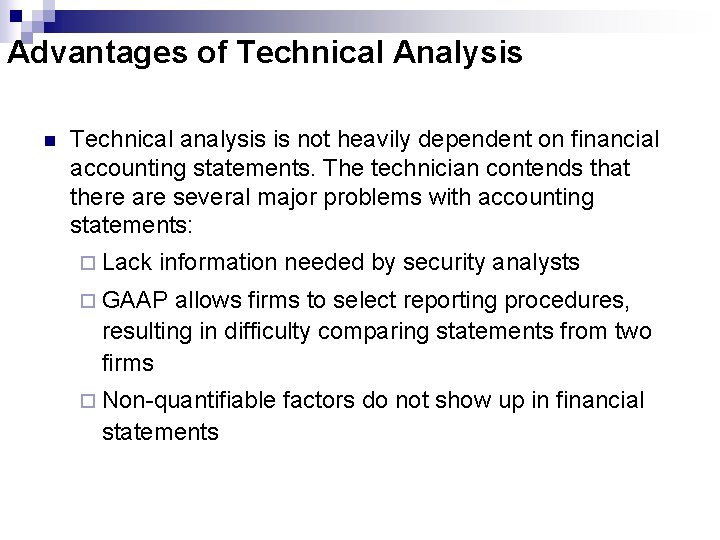 Advantages of Technical Analysis n Technical analysis is not heavily dependent on financial accounting Advantages of Technical Analysis n Technical analysis is not heavily dependent on financial accounting