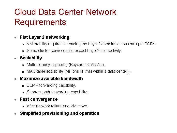 Cloud Data Center Network Requirements l l Flat Layer 2 networking p VM mobility Cloud Data Center Network Requirements l l Flat Layer 2 networking p VM mobility