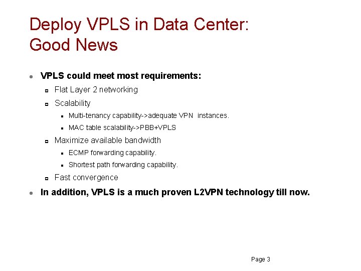 Deploy VPLS in Data Center: Good News l VPLS could meet most requirements: p Deploy VPLS in Data Center: Good News l VPLS could meet most requirements: p