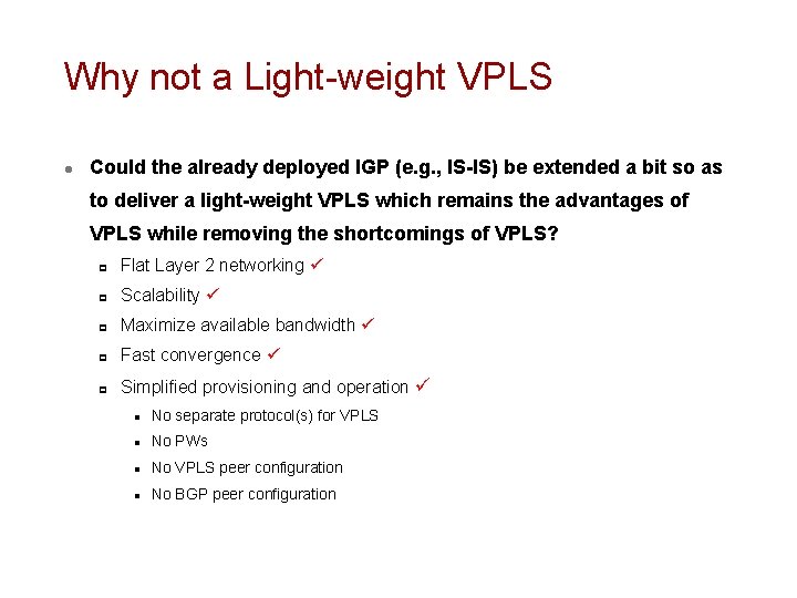 Why not a Light-weight VPLS l Could the already deployed IGP (e. g. , Why not a Light-weight VPLS l Could the already deployed IGP (e. g. ,