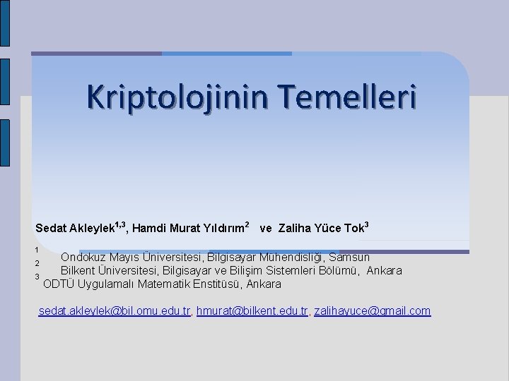 Kriptolojinin Temelleri Sedat Akleylek 1, 3, Hamdi Murat Yıldırım 2 ve Zaliha Yüce Tok