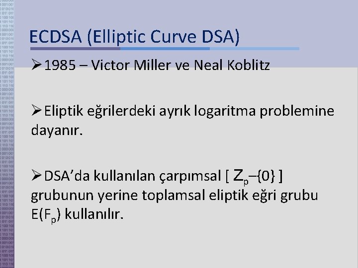 ECDSA (Elliptic Curve DSA) 1985 – Victor Miller ve Neal Koblitz Eliptik eğrilerdeki ayrık