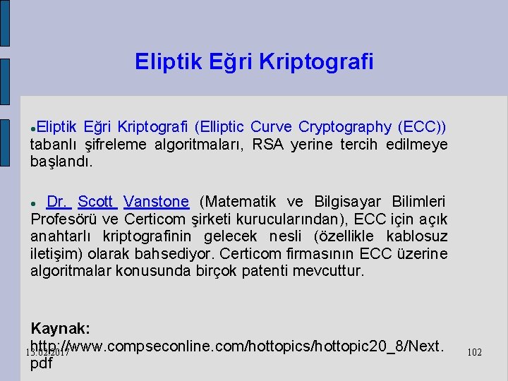 Eliptik Eğri Kriptografi (Elliptic Curve Cryptography (ECC)) tabanlı şifreleme algoritmaları, RSA yerine tercih edilmeye