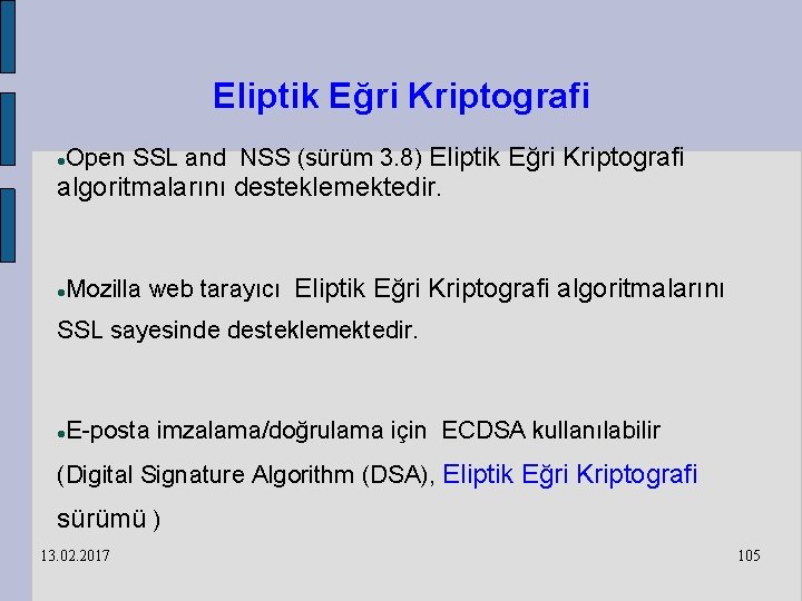 Eliptik Eğri Kriptografi Open SSL and NSS (sürüm 3. 8) Eliptik Eğri Kriptografi algoritmalarını