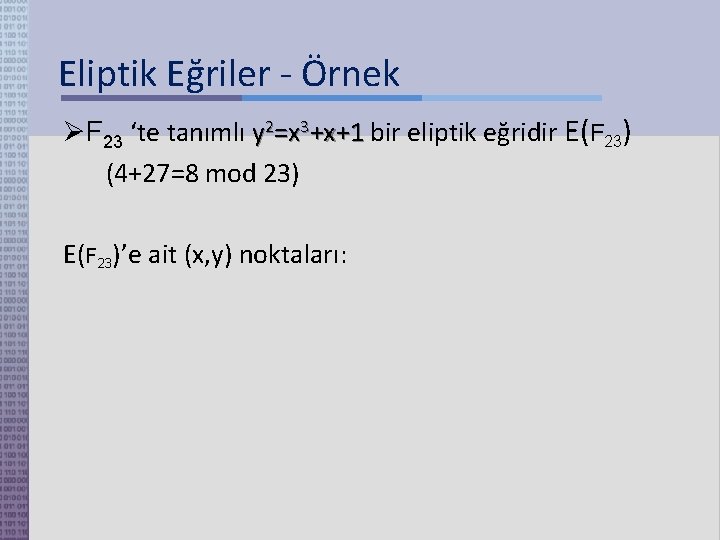 Eliptik Eğriler - Örnek F 23 ‘te tanımlı y 2=x 3+x+1 bir eliptik eğridir