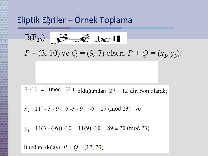 Eliptik Eğriler – Örnek Toplama E(F 23) P = (3, 10) ve Q =