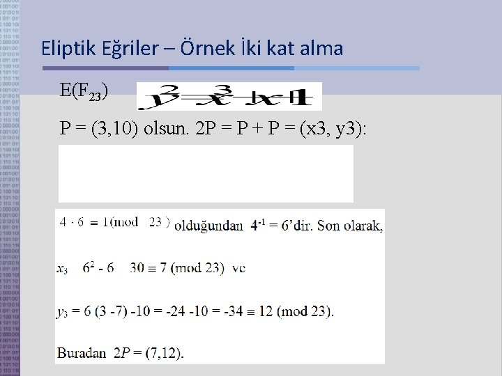 Eliptik Eğriler – Örnek İki kat alma E(F 23) P = (3, 10) olsun.