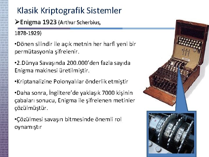 Klasik Kriptografik Sistemler Enigma 1923 (Arthur Scherbius, 1878 -1929) 1878 -1929 • Dönen silindir