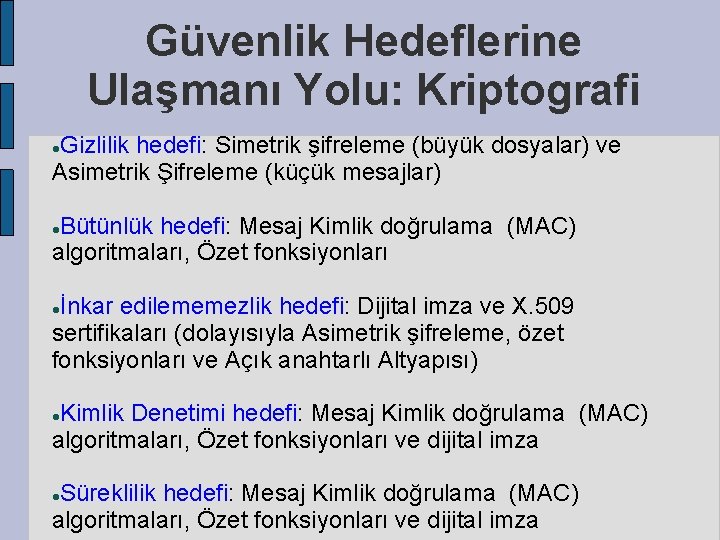 Güvenlik Hedeflerine Ulaşmanı Yolu: Kriptografi Gizlilik hedefi: Simetrik şifreleme (büyük dosyalar) ve Asimetrik Şifreleme