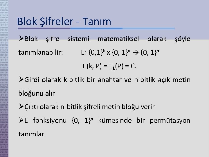 Blok Şifreler - Tanım Blok şifre sistemi matematiksel olarak şöyle tanımlanabilir: E: {0, 1}k