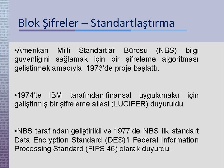 Blok Şifreler – Standartlaştırma • Amerikan Milli Standartlar Bürosu (NBS) bilgi güvenliğini sağlamak için