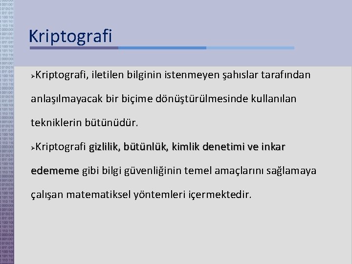 Kriptografi Kriptografi, iletilen bilginin istenmeyen şahıslar tarafından anlaşılmayacak bir biçime dönüştürülmesinde kullanılan tekniklerin bütünüdür.