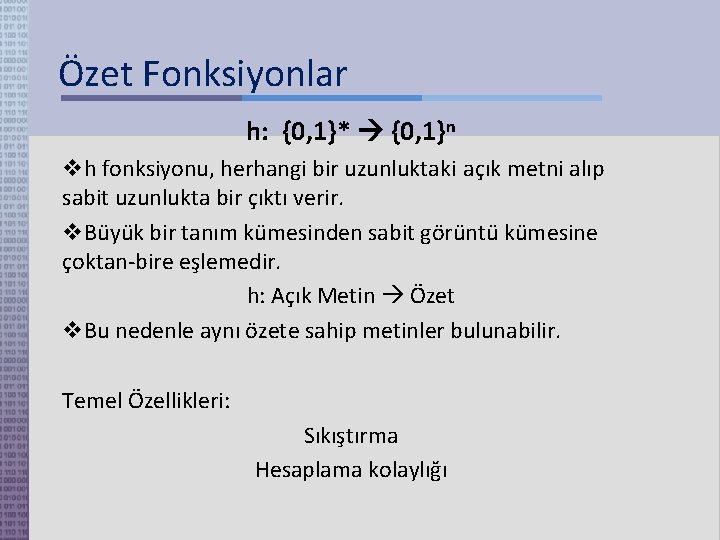 Özet Fonksiyonlar h: {0, 1}* {0, 1}n h fonksiyonu, herhangi bir uzunluktaki açık metni