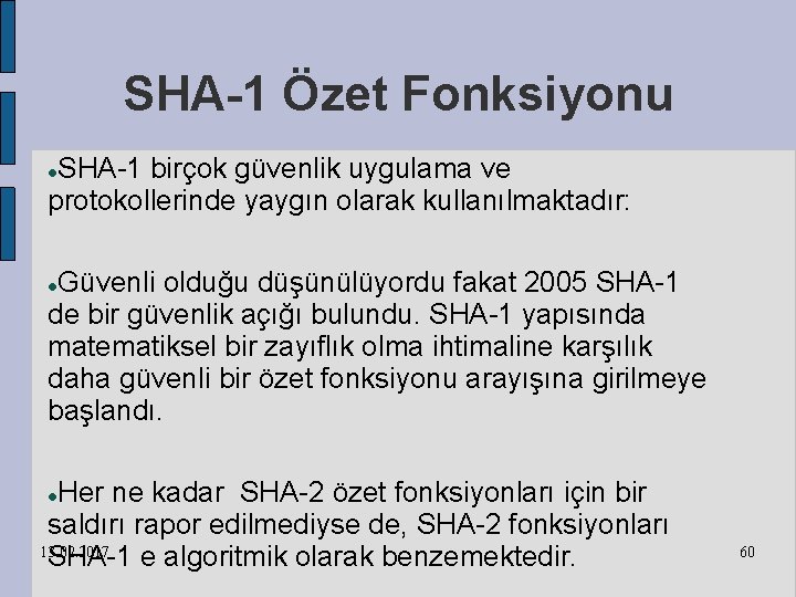 SHA-1 Özet Fonksiyonu SHA-1 birçok güvenlik uygulama ve protokollerinde yaygın olarak kullanılmaktadır: Güvenli olduğu