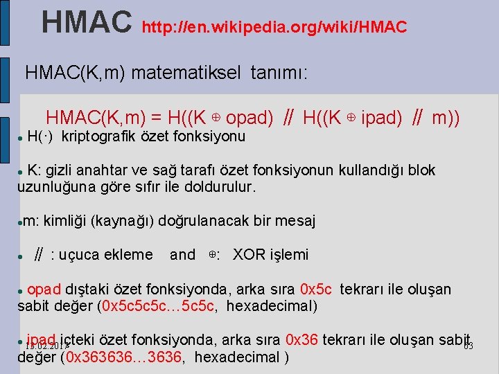 HMAC http: //en. wikipedia. org/wiki/HMAC(K, m) matematiksel tanımı: HMAC(K, m) = H((K ⊕ opad)