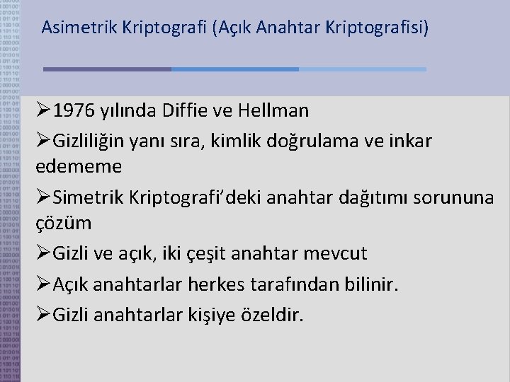 Asimetrik Kriptografi (Açık Anahtar Kriptografisi) 1976 yılında Diffie ve Hellman Gizliliğin yanı sıra, kimlik