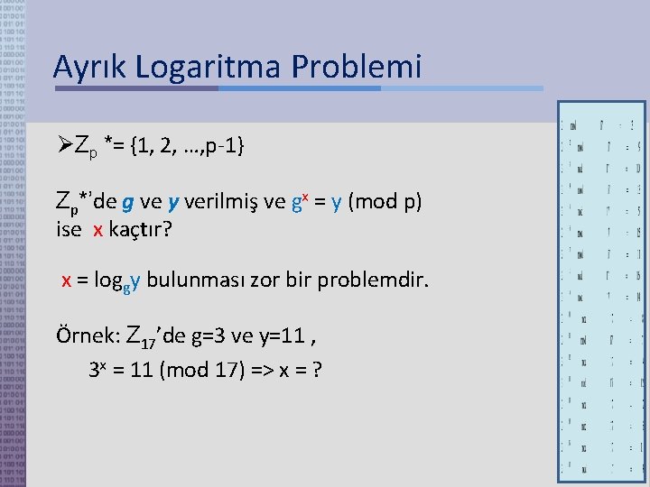 Ayrık Logaritma Problemi Zp *= {1, 2, …, p-1} Zp*’de g ve y verilmiş