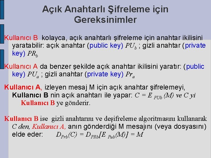 Açık Anahtarlı Şifreleme için Gereksinimler Kullanıcı B kolayca, açık anahtarlı şifreleme için anahtar ikilisini