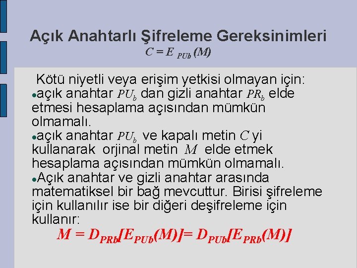 Açık Anahtarlı Şifreleme Gereksinimleri C = E PUb (M) Kötü niyetli veya erişim yetkisi