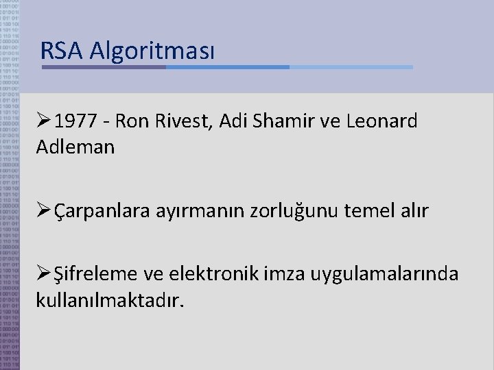 RSA Algoritması 1977 - Ron Rivest, Adi Shamir ve Leonard Adleman Çarpanlara ayırmanın zorluğunu