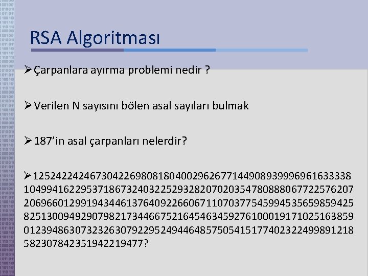 RSA Algoritması Çarpanlara ayırma problemi nedir ? Verilen N sayısını bölen asal sayıları bulmak