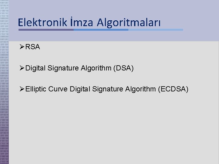Elektronik İmza Algoritmaları RSA Digital Signature Algorithm (DSA) Elliptic Curve Digital Signature Algorithm (ECDSA)