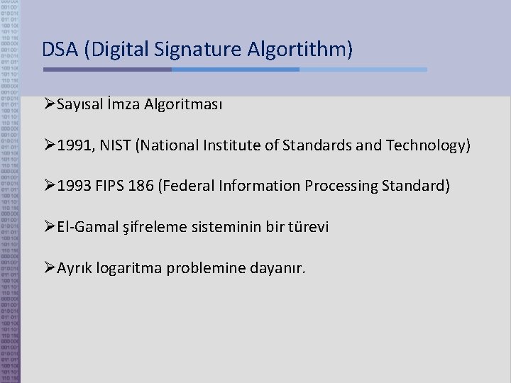 DSA (Digital Signature Algortithm) Sayısal İmza Algoritması 1991, NIST (National Institute of Standards and